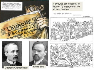 « Dreyfus est innocent, je
le jure, j’y engage ma vie
et mon bonheur.
Georges Clémenceau Emile Zola
 