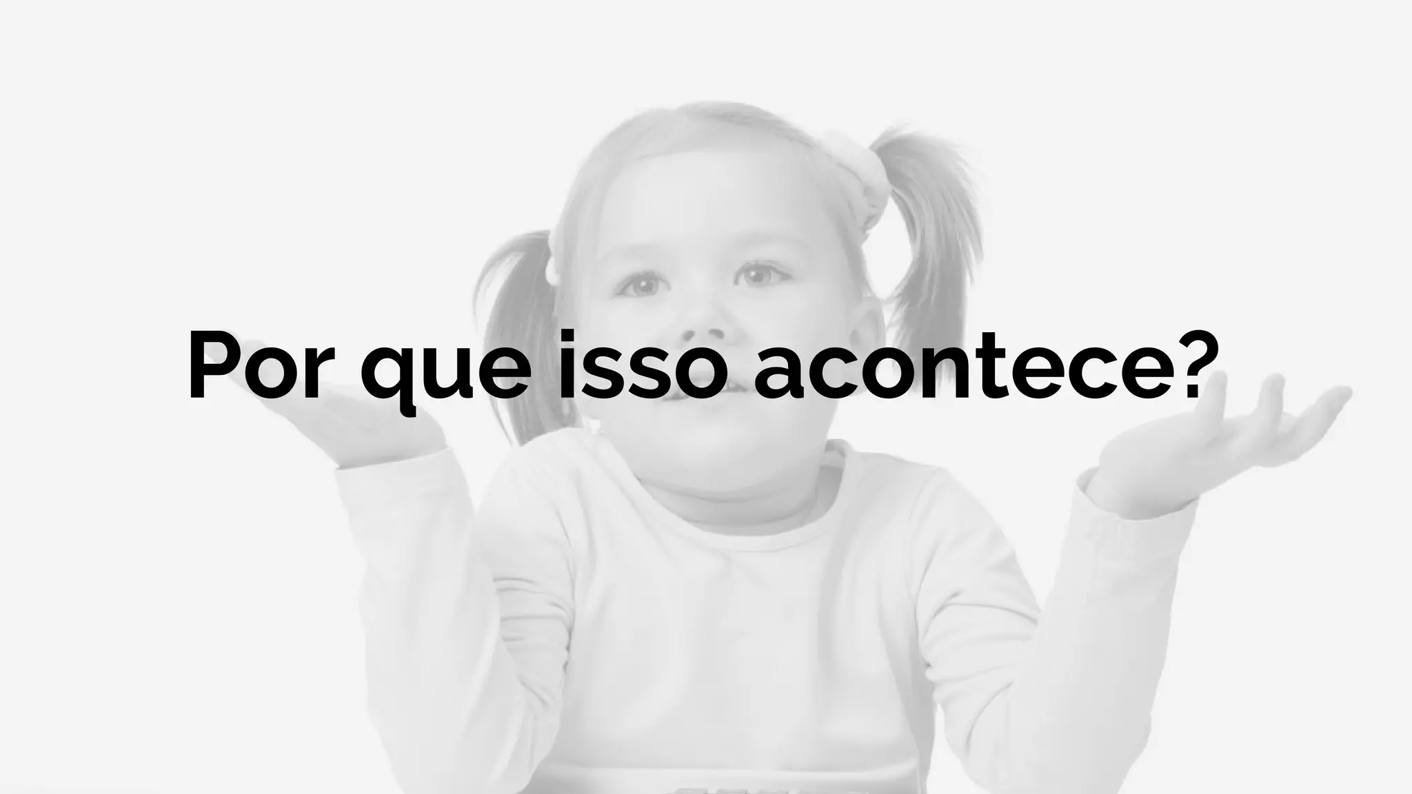 Por que isso acontece?
 