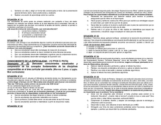 6 
c. Sentarse con ellos y elegir en forma más consensuada un texto, dar la presentación 
general del texto, leerlo, hacer predicciones y analizarlo. 
d. Realizar una sesión de aprendizaje sobre los cuentos. 
SITUACIÓN N° 19 
Los estudiantes de quinto grado de primaria realizarán una campaña a favor del medio 
ambiente con módulos que quieren montar en la losa deportiva de la comunidad. Para ello, la 
maestra les ha pedido que escriban una solicitud al alcalde del distrito, pidiendo el permiso e 
invitándolo a participar en el evento. 
¿De acuerdo al área de comunicación, que está atendiendo? 
a. La escritura creativa y fantástica 
b. El enfoque comunicativo textual 
c. La expresión y comprensión oral 
d. El enfoque textual de redacción 
SITUACIÓN N° 20 
El profesor Julio entrega a sus estudiantes algunos cuentos de la literatura peruana para que 
sean leídos por ellos y luego representen en un organizador visual los hechos más relevantes de 
cada texto y las expongan ante sus compañeros. ¿Qué resultados pretende desarrollar el 
profesor con esta estrategia? 
a. Que sus estudiantes desarrollen estrategias de redacción de ensayos. 
b. Que sus estudiantes analicen la mayor cantidad de obras literarias peruanas. 
c. Que sus estudiantes desarrollen habilidades cognitivas para la comprensión lectora. 
d. Que sus estudiantes desarrollen estrategias de expresión oral. 
CONOCIMIENTO DE LA ESPECIALIDAD: (12 PTOS C/ PGTA) 
Desempeño N° 02: Demuestra conocimientos actualizados y 
comprensión de los conceptos fundamentales de las disciplinas 
comprendidas en el área curricular que enseña. (Menos 3 ptos. c/ pgta. 
Mal contestada) 
SITUACIÓN N° 01 
Zoraida enseña en una I.E. ubicada a 5 Kilómetros del distrito donde vive. Normalmente va a la 
escuela a pie y algunas veces en microbús. Un día se queda dormida y enf renta un problema; 
¿Cómo llegar a tiempo a la I.E.? Ella evalúa esta situación para buscar una solución: 
“Son las 7:30 horas y de bo e ntrar a la e s cue la a las 8:00 horas ” 
“Si voy caminando llegaré tarde a la escuela” 
“Si voy en microbús, llegaré a tiempo a la escuela” 
Zoraida se da cuenta que así como ella, los estudiantes también enf rentan diariamente 
situaciones problemáticas. A partir de la situación planteada, ¿Cuál de los enunciados, 
permite el desarrollo de capacidades matemáticas en los estudiantes? 
a. Que los estudiantes que llegan temprano a clases no tienen problemas. 
b. Que los estudiantes que aprenden matemática son buenos. 
c. Que la profesora Zoraida debe entrar a la escuela antes de las 8:00 horas. 
d. Que los estudiantes aprendan a matematizar a partir de situaciones reales. 
SITUACIÓN N° 02 
Las tres secciones de segundo grado, del colegio “Esperanza en los Niños” saldrán de paseo al 
zoológico, las profesoras han averiguado los costos por movilidad y entrada por niño y adulto. 
Para trabajar las capacidades matemáticas en situaciones reales, las maestras deberían: 
a. Plantearles las operaciones que deberían realizar para resolver el problema, 
asegurando que los niños no se equivoquen. 
b. Hacer grupos y darles los costos a los niños para que usando sus estrategias saquen 
el costo total y por salón de los que irán de paseo. 
c. Sacar ellas las cuentas en la pizarra, explicando paso a paso las operaciones que se 
van haciendo y el porqué de cada una de ellas. 
d. Pedirles solo a un grupo de niños lo más rápidos en matemáticas que saquen las 
operaciones y resuelvan; luego lo expliquen en clase para los demás. 
SITUACIÓN N° 03 
El profesor Francisco, desea aplicar el enfoque centrado en la resolución de problemas y él 
sab e que “Una situación problemática es una situación de dificultad ante la cual hay que buscar 
y dar reflexivamente una respuesta coherente, encontrar una solución”, ayúdalo a decidir por 
¿Cuál de las tareas debe optar? 
a. enseñar un algoritmo 
b. enseñar un método para solucionar un ejercicio 
c. medir la cancha de futbol y saber cuál es su área y perímetro 
d. dejar un conjunto de ejercicios para aplicar un algoritmo 
SITUACIÓN N° 04 
La docente María Julia del sexto grado de primaria, cuyos estudiantes provienen en su mayoría 
del Asentamiento Humano “Fernando Belaunde” cerca del mercadillo “La Of erta”, quiere 
desarrollar capacidades para la resolución de problemas; según el enfoque planteado en el 
área de Matemática, ella debe: 
a. Elaborar material educativo pertinente y aplicar el método heurístico. 
b. Plantear una situación problemática del entorno y aplicar el método heurístico. 
c. Planif icar una visita al mercadillo y plantear problemas algorítmicos. 
d. Aplicar el método heurístico planteando algoritmos. 
SITUACIÓN N° 05 
Terry es docente del 4to. Grado de Primaria, trabaja en una institución educativa de la provincia 
de Oyón, donde existen cantidades de extensiones de terreno de cultivo, entre ellos, uno está 
libre, el mismo que la comunidad hizo entrega a la Institución Educativa para que utilicen en lo 
que fuera necesario, el director decide cultivarlo, y divide el terreno entre las aulas; al 4to. Grado 
le tocó la sexta parte. El docente con sus estudiantes visitan el terreno de cultivo e identif ican el 
área que les corresponde. Después de la visita el docente plantea situaciones problemáticas 
relacionadas a las f racciones. A partir del enfoque centrado en la resolución de problemas, 
es importante que el profesor Terry considere : 
a. Iniciar con las preguntas para introducir el tema ¿Cuántas aulas existen en la 
Institución Educativa?, ¿Cuánto mide el terreno?,¿Cuánto le toca a cada aula? Para 
que los niños y niñas felices respondan verif icando INSITU. 
b. Comprender el problema, diseñar y adaptar una estrategia, ejecutar la estrategia y 
ref lexionar sobre el proceso. 
c. Desarrollar la clase, solo utilizando el texto distribuido por el MED. 
d. Entregarle una f icha de clase conteniendo problemas sobre f racciones, desarrollar 
ejemplos y pedirles que desarrollen los problemas planteados. 
 