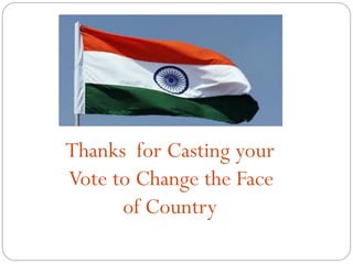 Thanks for Casting your
Vote to Change the Face
of Country
 
