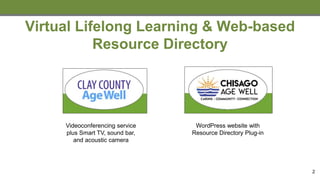Virtual Lifelong Learning & Web-based
Resource Directory
2
Videoconferencing service
plus Smart TV, sound bar,
and acousti...
