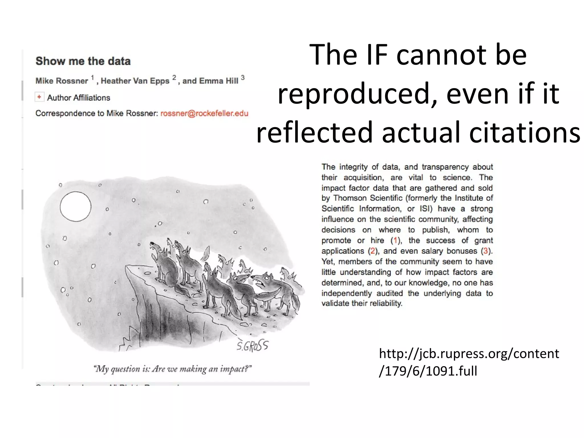The IF cannot be
  reproduced, even if it
reflected actual citations




         http://jcb.rupress.org/content
         /179/6/1091.full
 