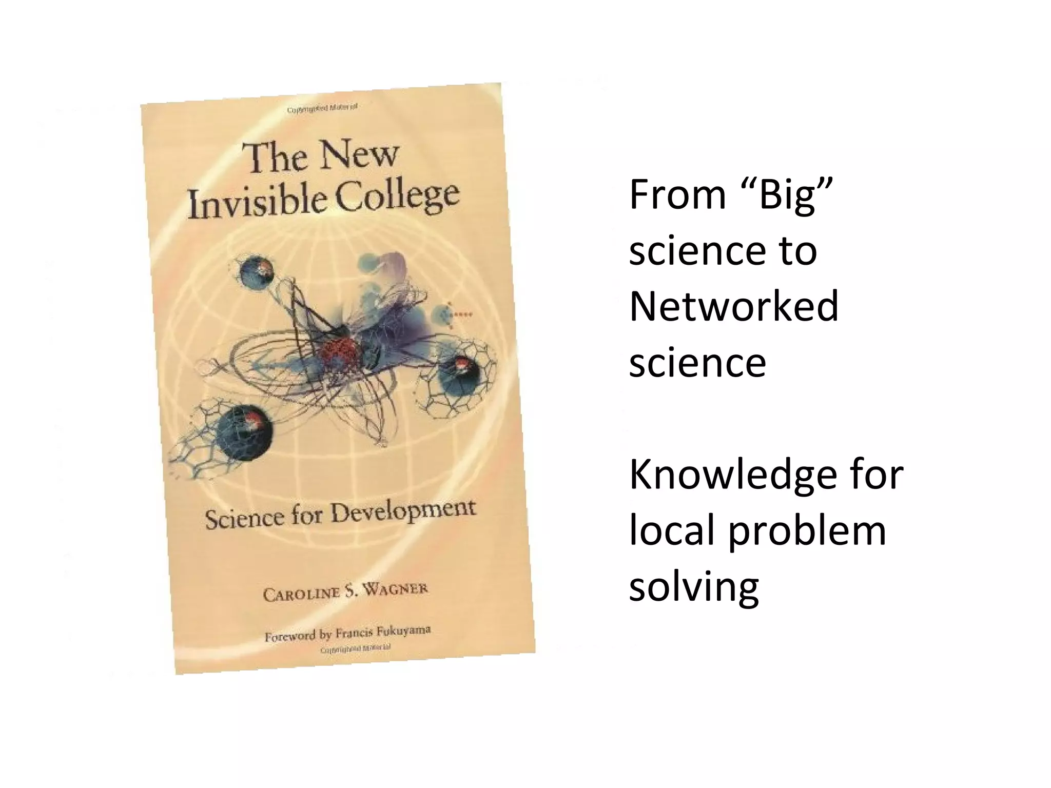 From “Big”
science to
Networked
science

Knowledge for
local problem
solving
 