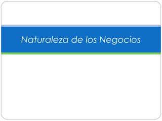 Naturaleza de los Negocios 
 
