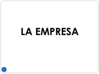 7 
LA EMPRESA 
 