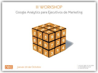 III WORKSHOP Google Analytics para Ejecutivos de Marketing Jueves 20 de Octubre 