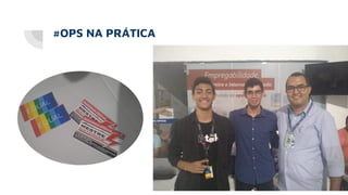 #OPS NA PRÁTICA
 