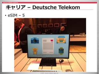 © 2016 Internet Initiative Japan Inc. 33
キャリア – Deutsche Telekom
• eSIM – 5
 