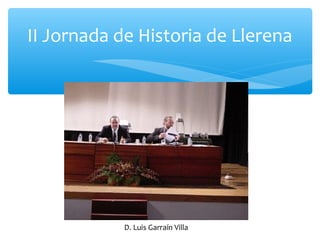 II Jornada de Historia de Llerena
D. Luis Garraín Villa
 