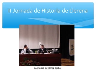 II Jornada de Historia de Llerena
D. Alfonso Gutiérrez Barba
 