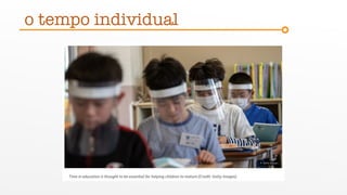 o tempo individual
 
