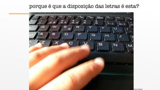 porque é que a disposição das letras é esta?
fonte: jfmatos
 