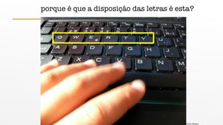 porque é que a disposição das letras é esta?
fonte: jfmatos
 