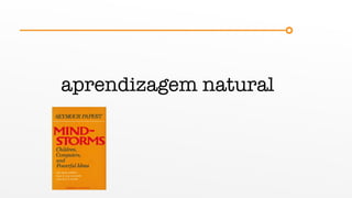 aprendizagem natural
 