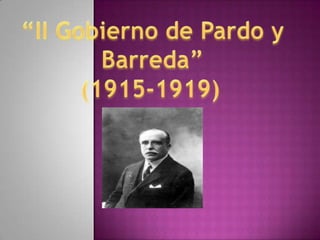 “II Gobierno de Pardo y Barreda” (1915-1919) 