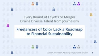 Freelancers of Color Lack a Roadmap
to Financial Sustainability
Every Round of Layoffs or Merger
Drains Diverse Talent fro...