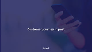 Customer journey in past
 