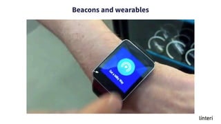 Beacons and wearables
 