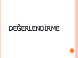 DEĞERLENDİRME
 