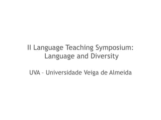 II Language Teaching Symposium:
Language and Diversity
UVA – Universidade Veiga de Almeida

 