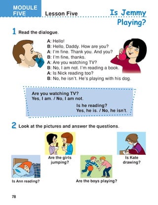 78
MODULE
FIVE
Is Ann reading?
B: I’m fine, thanks.
 