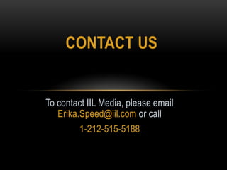 To contact IIL Media, please email
Erika.Speed@iil.com or call
1-212-515-5188
CONTACT US
 