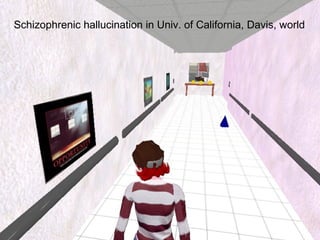 Team Training in
Virtual Worlds© 2008, IIL: Dev Overview Presentation
Schizophrenic hallucination in Univ. of California, Davis, world
 