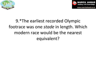 9.*The earliest recorded Olympic footrace was one  stade  in length. Which modern race would be the nearest equivalent? 