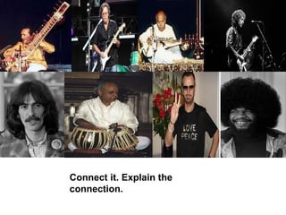 Connect it. Explain the connection. 