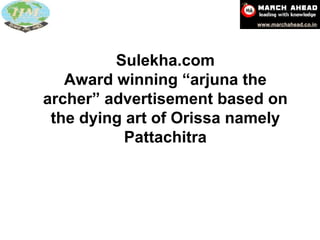 Sulekha.com Award winning “arjuna the archer” advertisement based on the dying art of Orissa namely Pattachitra 