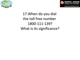 17.When do you dial  the toll free number  1800-111-139? What is its significance? 
