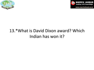 13.*What is David Dixon award? Which Indian has won it? 