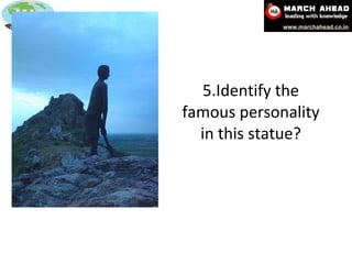 5.Identify the famous personality in this statue? 