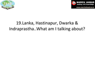 19.Lanka, Hastinapur, Dwarka & Indraprastha..What am I talking about? 