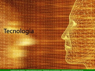 Instituto Isaac Martins – www.institutoim.com.br – facebook.com/institutoim – atendimento@institutoim.com.br
Tecnologia
 