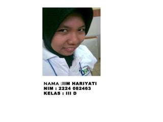 NAMA : IIM HARIYATI NIM : 2224 082463 KELAS : III D 