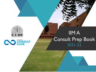 IIM A
Consult Prep Book
2021-22
1
 