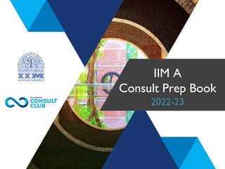 IIM A
Consult Prep Book
2022-23
 