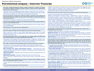 (C) Consult Club, IIM Ahmedabad
Your client, a foreign petrochemical company, produces 5 chemicals; C1: Methane, C2: Ethane,
C3: Propene, C4: Butane, C5: Benzine, and other aromatics. It wants to enter the Indian Market.
Help the client make this decision.
I would like to ask a few clarifying questions before I begin to analyse the case. Can you help me
understand a little bit about the company and its value chain? I understand that crude oil would
be one of the raw materials, but can you help me with the details of the process?
The five products that I mentioned are made from naphtha, a by-product in the production of
diesel and kerosene from crude oil. So yes, crude oil is the primary raw material, but there are
several processes after it.
I also wanted to understand our objective for entering the Indian Market?
The client wants to expand its operations. The Indian petrochemical industry is quite attractive as
it grew at a rate of 8% before Covid.
Are we looking at any specific benchmark the company expected to meet in the Indian market in
terms of profit/revenue?
No benchmark as of now, they are just pursuing expansion
I would also like to understand the scope of operations of the business and their current location
The client is located in Europe and has its operation across various countries in Europe.
Okay I would like to switch to some market related questions now. How is the Indian
petrochemical market in terms of competition? Are there several competitors? Can you help me
with their scope and size too?
The Indian petrochemical market is very competitive; it has 2 significant players with 50% market
share and 8 other players who occupy the balance 50% market share.
My hypothesis is that operations for the firm usually talks place in a B2B set-up. Therefore, their
customers would mostly be heavy metal industries and other companies. Can you help me with
what will their customer portfolio look like if they enter the Indian Market?
That is right. Its customers will be automobile, textile, construction, and electronic companies.
Sir, please give me a minute to structure my thoughts on how to go about solving the case.
I believe we are still at a Go/No-Go stage in the decision-making process here. I would like to
analyze three questions
How attractive the Indian Petrochemical business - understanding the market
scenario, including the condition/status of competitors, supplementary products, substitutes and
complementary products.
Financial feasibility - analyzing the costs, both capital investment and operational costs, and
revenue streams.
Operational feasibility - laying down a detailed value chain of this entire process.
Lastly, I would like to understand barriers to entry, mode of entry, and any other risks and
challenges
Your framework looks comprehensive, but why don’t we ignore financial feasibility and focus
more on the operational aspects of the client.
Yes sure. Should I first assess the general market attractiveness, or dive straight into operational
aspects?
You can proceed with assessing the market attractiveness.
I would look at the qualitative factors (the growth drivers) to understand the scope and growth
prospects of this business. The growth drivers for this business would be the contribution of the
customer industries (automobile, textile, construction and electronic) to the GDP, fuel prices,
foreign exchange rates, the growth rate of petrochemical industry, etc.
If these factors are good, I would move ahead with the plan
All these seem to be in favor of the client, so you can move on to the value chain aspects now.
I would structure the Value Chain in the following manner
Research & Development & Market Survey –> Establishment of plant and machinery –>
procurement of crude oil –> procurement of other inputs –> inbound logistics –> quality check of
crude oil and preliminary cleaning –> manufacturing of petrol and diesel and then acquiring naphtha-
manufacturing of petrochemicals (C1 to C5) as by products in the process–> quality and safety
check –> storage –> outbound logistics –> disposal of waste –>customer service.
At each of these stages I would I would like to understand if there are any internal or external
constraints. In internal constraints I would estimate the nature and number of resources required
(labor, machinery, expertise), and does the firm have these capabilities. In external constraints I
would like at government regulations. Sir, do you want me to dig deeper in one of the elements of
the value chain or should I investigate each one by one?
This looks good. I would now want you to analyze what factors should the client consider while
deciding the location of the plant.
I would like to bifurcate the factors into qualitative and quantitative factors.
Qualitative factors: The company should not be in the residential area. Moreover, it should be
located in an area where they can employ the local workforce. Since crude oil is mostly imported in
India, it would be a good idea to locate the plant near the ports.
Quantitatively, the cost of the land, logistics cost and taxes and duties must be considered
before deciding the location of the factory.
This seems fine. Can you also help me out with the capital investment as well. The petrochemical
industry requires a major machinery known as the cracker machinery which costs Rs. 150 crores.
Please help the client allocate this cost to the outputs from the business. You can allocate costs to
the 5 petrochemicals. Sold by our client
We can follow any of the 3 different approaches to allocate the machinery cost to the products.
1. Volume based allocation: The total cost will be allocated in the ratio of the volume of
chemicals produced from the process.
2. Price based allocation: The market price of the final products can be used as a benchmark
to allocate the fixed cost. Ratio of the selling prices can be used. Since in the beginning of the case
you had mentioned that the Market is extremely competitive, the client would be a price taker and
not a price maker, hence it can allocate machinery costs based on the market prices.
3. Contribution based allocation: Like the 2nd method but here the variable costs of the
products, if varying are also taken into consideration. This doesn’t seem to be the case here since
all are by products of the same process. Hence, I would either like to go with the first or the
second approach but since it is a commodities market, I would prefer the first one over the second.
Good. What factors would you consider while choosing the supplier of naphtha/crude oil?
Sir, I would like to segment the factors into 2 parts; Financial aspects and Operational aspects.
Under financial aspects the input cost of crude oil along with the total cost of production of
naphtha, if we start from the beginning of the value chain. Costs can be further categorized as cost
of oil, import duties, logistics cost.
Under operational aspects the client must focus on the terms of contract which will cover,
flexibility in dealings, timings, credit terms, etc.
Petrochemical company – Interview Transcript
Market Entry | Difficult | Petrochemical
2022-2023 Page 104
 