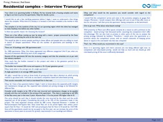 (C) Consult Club, IIM Ahmedabad
Your client is an upcoming builder in Kolkata. He has recently built a housing complex and wants
to figure out how to price the apartments. Help him decide a price.
I would like to ask a few clarifying questions before I begin. I want to understand a few things
about the complex. What kind of a locality is it located in and how crowded is the market in that
region?
The complex is on the outskirts of the city. It is an upcoming region which the client has managed
to make headway into before any other builder.
Is there any specific reason for choosing this location?
There are a few offices coming up near by along with a metro project announced by the State
Government connecting the area to the main city
This would be able to attract people working in these offices and people who are willing to travel
in search of cheaper apartments. What are the number of apartments and buildings in the
complex?
There are 10 buildings with 100 apartments each.
So, 1000 apartments. Okay, Are these segmented into different categories? And if yes, what are
the kind of amenities offered by each of the categories?
Assume all the apartments fall into the economy category and that the amenities are at par with
the industry standard.
How much has the builder invested in this project and what is the gestation period he is
comfortable with?
The builder has invested 250 crores and expects a 10–12-year gestation period
Okay, lastly what is the average size of a single apartment?
A single apartment is on average 2000 square feet.
All right. I would like to look at three kinds of pricing and then take a decision on which pricing
method to go ahead with. I will look at cost based, competitor based and value-based pricing.
That sounds reasonable, let’s look at cost-based first in that case
Okay, So I have a few questions before I begin. I want to know about the expected profit margins
and maintenance charges per flat, expected sale schedule and pricing strategy to be followed for
different flats
Consider profit margins to be 10% of the cost incurred and maintenance charges to be payable
annually and thus not included in the pricing of the apartment . The client is expecting to sell 20%
of the flats every year in the next 5 years. Assume floor 1-5 to be priced 10% higher than 6-10.
Our price should be such that it should include the cost incurred by the client and the profit
expected out of the project. Considering the profit to be 10% of the investment made in the
project. The total expected revenue would be 280 crores. Expected Revenue = number of
flats*price/square feet*square feet. Since some flats are to be priced higher than others, price/
square feet for floor 1-5 would be 1467 and price/square feet for floor 6-10 would be 1333 INR.
Since all the apartments would not be occupied in the first year, we can increase the price of the
apartment in future years to account for growth, improvement in surroundings and inflation.
Okay, and what would be the questions you would consider with regard to the
competitors?
I would find the competitors’ prices and costs in the economy category to gauge their
margins. Moreover, I would compare their offerings with ours to see if they offer more or
less for unit price. I will then price the apartment basing competitor as the benchmark.
One to go now. What about value-based costing?
Well proximity to Metro and office spaces certainly be a reason to add a premium to the
competitor - based pricing I had discussed earlier, assuming the competitors don’t offer
this advantage. We can also look at proxies in other parts of the city to analyze the
prizing strategy followed by builders. Therefore, I would price the apartments at a
premium above the competitors’ prices, with an overall constraint of keeping prices
above or equal to the cost-based rate that was computed.
That’s fair, What would you recommend in this case?
Since it is upcoming region and metro services are not being offered right now, so
competition and value-based pricing would not help us much and we should go with
cost-based pricing till the area is sufficiently developed.
Residential complex – Interview Transcript
Page 113
2022-2023
Pricing | Moderate | Real Estate
 