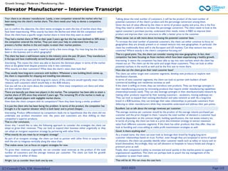 (C) Consult Club, IIM Ahmedabad
Your client is an elevator manufacturer. Lately, a new competitor entered the market who has
been eating into the client’s market share. The client needs your help to devise a competitive
response.
Just to confirm the objective, the client wants strategies to stem the loss of market share they
have been experiencing. What exactly has been the decline and when did the competitor enter?
Does the client have a specific target market share in mind that they want to attain?
They had a market share of 70% at their peak 2 years ago but this has now declined to 50% since
the competitor entered the market. They just want your help to understand how they can
prevent a further decline in this and maybe re-attain their market position.
Before I structure our approach, I need to clarify a few more things. For how long has the client
been in this business and in which geography?
The client has been a well-known name in this industry since the past 20 years. They manufacture
in Europe and have traditionally served European and US customers.
Interesting. This means the client was able to become the dominant player in terms of the market
share at the global level despite presence only in two continents.
Who exactly are their customers? What does the client’s value chain look like?
They usually have long-term contracts with builders. Whenever a new building block comes up,
the client is responsible for shipping and installing new elevators.
The longevity of the client and the long-term nature of the contracts would typically mean close
relations with customers which would help in this B2B industry.
Can you tell me a bit more about the competitors – How many competitors are there and what
are their market shares?
There are basically just these two players in the market. The competitor has been able to attain a
market share of 25% since they entered 2 years ago. The remaining 5% of the market is made up
of small, regional players with negligible market shares.
How does the client compare with its competitors? Have they been facing a similar problem?
It is just the client who has been facing this problem. In terms of the product, the competitor has
brought in a far superior elevator which is both faster and is priced cheaper.
Interesting. Product differentiation by competitors leads me to hypothesize that the client did not
undertake any product innovation over the years and customers are thus shifting to their
competitor’s superior products.
That is a fair conclusion.
Given this, I would like to take the following approach to consider the strategies the client can
adopt to grow their revenues. They can look to expand their business either organically or they
can adopt an inorganic expansion strategy by partnering with other firms.
What exactly do you mean by an inorganic strategy?
As part of an inorganic strategy, the client can look to partner with other firms or acquire them
with the aim to integrate vertically along the value chain.
That makes sense. Let us focus on organic strategies for now.
To grow their revenues organically, we can consider total revenues as the product of the total
number of customers and the average revenue per customer. The client can look for growth
opportunities in either of these.
Alright. Let us consider them both one by one.
Talking about the total number of customers, it will be the product of the total number of
potential customers of the client’s product and the percentage conversion among them.
Given the lack of value offered by the client in terms of product quality and price, this is the first
thing they need to address to increase the percentage conversion. The client needs to look at the
typical customer’s purchase journey, understand their needs, invest in R&D to improve their
product and improve their cost structure to offer a better price to the customer.
Makes sense. Let us talk more about increasing the potential customer base.
To increase the total number of potential customers, the client can either continue to focus on
geographies they are already present in or instead venture into new geographies. In particular, the
client has traditionally done well in the European and US markets. Can they venture into new
countries? Where exactly is the client’s competitor focusing on?
That is a good point. Yes, the client can consider moving into new geographies. In fact, their
competitor has been focusing on Asian markets which have been experiencing a healthy growth.
Interesting. It seems the competitor has been able to tap into new markets which the client has
missed out on. The client can do the same and target Asian customers. They can look at other
potential markets in the world as well and be the first one to move there.
How else can the client grow their total customer base?
The client can either target new customer segments, develop new products or explore new
distribution channels.
In terms of new customer segments, the client can look to partner with builders of both
commercial buildings and residential societies as well.
If the client is willing to invest, they can introduce new products. They can leverage synergies in
their manufacturing process by innovating products that require similar manufacturing capabilities
(materials/processes used). They can also leverage synergies in their distribution/sales network by
making other products required by their existing customers - escalators, moving walkways etc.
They can look to expand their existing distribution and sales network as well. As a long-time
brand in a B2B business, they can leverage their sales relationships to persuade customers from
defecting to other manufacturers while they meanwhile understand and address their pain points.
Excellent. Let us talk about the average revenues per customer.
The average revenue per customer would be the product of the average volume purchased per
customer and the price charged to them. I assume the total number of elevators a customer buys
would be dependent on the contract length, building specifications, the real estate industry etc.
In terms of pricing, the client can look at a price discrimination strategy to extract maximum
value from different customer segments. If the client has other products that they offer, they can
look at bundling and cross-selling as viable profit maximization strategies as well.
Good. Is there anything else?
As a trusted name, the client can even look to leverage their brand by forging long-term
customer relationships based on trust. Further, even though they are surpassed in terms of speed
of elevators, the client can possibly identify other customer needs such as safety or luxury and re-
brand themselves. Accordingly, they can sell elevators to hospitals or luxury hotels and charge a
premium price as well.
Finally, their competitor’s ability to innovate and excel quickly in this market points to superior
organizational capabilities. The client can perhaps look to poach the top management of the
competitor to attain fresh talent.
That will be all. We can close the case here.
Elevator Manufacturer – Interview Transcript
Growth Strategy | Moderate | Manufacturing | Bain
Page 122
2022-2023
 