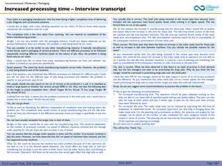 (C) Consult Club, IIM Ahmedabad
Your client is a packaging manufacturer who has been facing a higher completion time of delivering
a job. Diagnose and recommend solutions.
I would like to begin with a few clarifying questions on our client. I’ll like to know what exactly
constitutes the completion time for a job.
The completion time is the time taken from receiving the raw material to completion of the
entire manufacturing process.
Alright. I am not very familiar with the packaging industry. Could you please elaborate on the
process followed by them and whether this problem is only being faced by our client.
You can consider it to be similar to any other manufacturing industry. It basically manufactures
carton boxes used in packaging of various products. There are different processes to be followed
sequentially involving different machines based on the nature of job. Also, the problem is being
faced only by our client.
Okay. I would also like to know how many manufacturing facilities we have and whether the
problem is limited to any particular plant/facility
Good question. The client has three manufacturing locations across India. However, the problem
is only being faced at one of the locations.
Just a final question, you mentioned that different processes are followed for different jobs. Could
you tell me what are the different type of jobs being processed and whether this problem is
specific to any particular type of job
We usually classify the jobs based on the no of cartons to be produced in a job. It is classified as
small or large based on whether the cartons exceed 5000 or not. Also, we have the following data
on the target vs actual completion time : (Small Target: 36 hrs, Actual: 72 hrs; Large Target: 48
hrs, Actual 54 hrs)
Looking from the data, it seems that the problem is primarily in the small jobs, and I would like to
analyse this in more detail. Would that be okay?
Yes, you can go ahead.
I’ll like to start by identifying the different components of completion time and looking where the
problem lies. The completion time would consist of actual manufacturing time and the idle time.
So do we have any information if the difference between actual and target is specifically in any one
of them?
No, we have actually exceeded the target time in both of them.
Alright, in that case, I would like to start with the manufacturing time. This would be dependent
on the number of processes involved, run speed of different machines involved and the average
order quantity for the job. Have we seen increase in any of these?
You can assume that the average order quantity is same, and the number of processes involved is
also the same. However, we have observed that the run speed of machines have reduced, and this
has happened across machines
Okay. So, this could be because the machine has some problem because of it the operators are
not able to run it at the desired speed. However, this would affect the large jobs as well and
considering the increase is not the same in both, there must be other factors also contributing to
this increase. Operators’ skill level can be issue but that would again affect the large jobs as well.
Yes, actually that is correct. The small jobs being received in the recent past have become more
complex and the operators have found quality issues while running it at higher speed. This has
forced them to run at less speed.
Ok. So this explains the increase in manufacturing time for these jobs. Now I would like to analyse
the reason behind the increase in idle time for these jobs. The idle time would consist of idle time
per machine and idle time between machines. The idle time per machine would consist of the make
ready time, any breakdown time. The idle time between machines would be due to unavailability of
the subsequent machine or prioritization of some other jobs.
That’s correct. We have seen that there has been an increase in the make ready time for these jobs
as well as increase in idle time between machines. Can you identify the possible reasons for the
same?
As you mentioned earlier that the jobs being received in the recent past have become more
complex, this could be the reason for increase in the make ready time as operators are not able to
do it quickly. For the idle time between machines, it could be a lack of planning and scheduling that
leads to unavailability of the subsequent machine or clash of priority at the plan level.
Yes, that is correct. What we have observed is that there is no clash of priority in from demand
side, but the line managers are seen to be prioritizing the large jobs. Why do you think the line
manger would be interested in prioritizing large jobs over the small jobs?
I think the main KPI for line manager would be the daily output in terms of no of cartons produced
and the efficiency. As you mentioned that these small jobs run at a lower speed, the line manager
maybe prioritizing the large jobs to meet his/her target and delay the small job intentionally.
Great. So can you suggest some recommendations to prevent this problem in the future.
I’ll like to give the following recommendations:
1. For increased manufacturing time: The operators should be given adequate training so that
they are able to run these jobs at specified speed without any quality defect. The plant can also
take the help of other plants and see if similar type of jobs are run there and what process
have been followed by them.
2. For increased idle time: The make ready time can be reduced by improving the skill level of
employees as mentioned earlier. An increased supervision can also help in bringing down the
make ready time. For the planning and prioritization problem, the incentive and targets for line
manager can be based on the number of jobs completed (for each category) instead of the
output in terms of cartons. The planning can be improved by forecasting the time taken at each
of the machines and planning accordingly.
Do you want me to analyse anything else?
This will be fine. Thank You.
Unconventional | Moderate | Packaging
Increased processing time – Interview transcript
Page 160
2022-2023
 