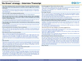 (C) Consult Club, IIM Ahmedabad
Your client is planning to launch a new Airlines Company. The airline will differentiate itself by
being a ‘green’ airline. He has approached you, a consultant to help him suggest ways in making his
airline ‘green’.
So, if I understand correctly, the client wants to launch an airline which will focus on being ‘green’.
By being ‘green’, do we mean adopting and excelling in sustainable practices or is there some
other interpretation?
Yes, you are right. It means adopting sustainable practices.
Okay, could I know why the client wants to adopt this? What is his ultimate objective?
Well, the client feels that the world is increasingly becoming conscious about sustainability
practices. Being a ‘green’ airline, it will be able to capture a market of passengers even by selling
tickets at a relatively higher price.
Sure, I would want to understand a bit more about the company at this point. Will it be a low cost
or a full-service airline? Does it plan to operate in international markets or in India?
They will prefer to be a full-service airline. It will primarily be an Indian airlines, but it will have
international flights.
Could I understand a bit more about the current context? Have other players started with these
practices? Do we have any benchmark?
No, we would be the first in the industry. There is no benchmark
Okay, so I feel that I have some idea about the problem. I would like to proceed analysing it by
first drawing out the value chain (Draws out). Do you want me to focus on any one? Or should I
start from sourcing?
Start wherever you want. You are the consultant.
Okay, so I feel that sourcing would be that of fuel and aircraft.
While I know that the suppliers are well established there are certain in-flight changes that can be
introduced to reduce the weight of the flight. For example, lighter carbon fibre seats can be
installed. Similarly, we could look at re-configuring the cabin crew or cockpit to reduce weight.
For fuel, we could look at a mix of biodiesel and normal fuel something which was tried by Spice
Jet.
Okay, what else?
That would cover sourcing. Next, I would like to come to planning operations. This would include
flight & crew scheduling, route selection etc. (refer value chain). The flights need to be planned
such that it minimizes fuel use. This would involve better scheduling, not flying flights at less than
capacity and reducing idle waiting time at the runway.
Okay. Could you think of a metric in this respect which would be useful?
Fuel/passenger. I think we should focus on reducing this.
Okay. Please continue with your initial analysis.
So, after planning, I would like to look at the pre-flight operations. This would involve ticket
counter operations, gate operations, baggage handling, and pre-flight bus service. We could look at
going paperless by removing paper tags and plastic zip locks and using e-boarding passes. We
could also look to use aerobridges to reduce fuel use in operating buses. We can substitute the
ground service equipment with electric powered instead of conventional diesel
Interesting suggestions. Please continue with your analysis.
Next, I would look at in-flight operations. We could look at reducing paper and plastic on board by
cutting back or eliminating magazines and buying lighter beverage carts.
Also, since we are planning to be a full-service aircraft, in-flight meals could be served in
biodegradable containers.
Fair enough. What else?
After this, we would come to outbound logistics. Here again, we could use aero-bridges or electric
buses to transport passengers to terminals. Baggage can be transported from flights to collection
belts using electric/solar powered ground service equipment.
For major terminals (like metro cities) full-service airlines offer additional services like pick-up and
drop car rental. We could substitute that with pooled-car or shuttle bus services.
Do you think you have missed out any major factor in your overall analysis? What do you think a
major airline operator will need to have to sustain its operations?
I apologise, I had missed its corporate offices. An airline would have offices all over the country. We
could look at sustainable practices there. Use of solar energy, going paperless etc. to reduce our
overall carbon footprint.
We could also look at adopting green practices in reporting such as ESG reporting in our financials
and conducting green audits by specialized firms.
What will be some of the major challenges in the initiatives suggested by you
First, the initial fixed cost would be higher. Purchasing electric or solar powered ground equipment
is not common in India so it would require special orders.
Second, since I suggested changing the configuration of the cabin and cockpit to reduce weight, these
might require regulatory approvals.
Third, many customers are not comfortable using e-boarding passes. There will be an additional cost
of educating passengers or we might lose out on sales.
Okay, Sounds good. Could you summarize the case for us?
Our client is looking to launch a new ‘green’ airline and needed suggestions to adopt sustainability
practices. After analysing the relevant functions in the value chain, we came up with areas where the
client could implement different techniques. It starts with green sourcing, better planning of flight
operations to reduce fuel/passenger, reducing the use of paper and tags in the pre-flight operations,
reducing the use of plastic in in-flight operations, reducing carbon footprint in the outbound logistics
and also incorporating sustainable practices in the corporate offices of the firm. This would help our
client go a long way in achieving his goal.
Okay. Thank you.
‘Go Green’ strategy – Interview Transcript
Unconventional | Moderate | Environment
Page 162
2022-2023
 