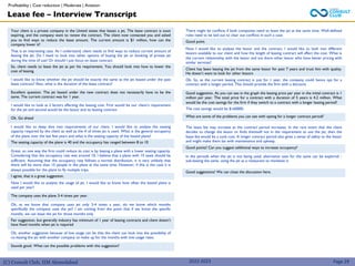 (C) Consult Club, IIM Ahmedabad 2022-2023
Lease fee – Interview Transcript
Profitability | Cost reduction | Moderate | Aviation
Your client is a private company in the United states that leases a jet. The lease contract is soon
expiring, and the company want to renew the contract. The client now contacted you and asked
you to find ways to reduce the lease amount. The current amount is $1 million, how can the
company lower it?
That is an interesting case. As I understand, client needs to find ways to reduce current amount of
leasing the jet. Do I need to look into other options of buying the jet or booking of private jet
during the time of use? Or should I just focus on lease contract.
So, client needs to lease the jet as per his requirement. You should look into how to lower the
cost of leasing.
I would like to know whether the jet should be exactly the same as the jet leased under the past
lease contract? Also, what is the duration of the lease contract?
Excellent question. The jet leased under the new contract does not necessarily have to be the
same. The current contract was for 1 year.
I would like to look at 2 factors affecting the leasing cost. First would be our client’s requirement
for the jet and second would be the lessor and its leasing contract
Ok. Go ahead
I would like to deep dive into requirements of our client. I would like to analyse the seating
capacity required by the client as well as the # of times jet is used. What is the general occupancy
of the plane over the last few years and what is the seating capacity of the leased plane?
The seating capacity of the plane is 40 and the occupancy has ranged between 8 to 10
Great, so one way the firm could reduce its cost is by leasing a plane with a lower seating capacity.
Considering that the occupancy rate was around 10, I believe that a plane with 15 seats should be
sufficient. Assuming that the occupancy rate follows a normal distribution, it is very unlikely that
there will be more than 15 people in the plane at the same time. However, if this is the case it is
always possible for the plane to fly multiple trips.
I agree, that is a great suggestion.
Now I would like to analyze the usage of jet. I would like to know how often the leased plane is
used per year?
The company uses the plane 3-4 times per year.
Ok, as we know that company uses jet only 3-4 times a year, do we know which months
specifically the company uses the jet? I am coming from the point that if we know the specific
months, we can lease the jet for those months only
Fair suggestion, but generally industry has minimum of 1 year of leasing contracts and client doesn’t
have fixed months when jet is required
Ok, another suggestion because of low usage can be that the client can look into the possibility of
co-leasing the jet with another company to make up for the months with low usage rates.
Sounds good. What can the possible problems with this suggestion?
There might be conflicts if both companies need to lease the jet at the same time. Well-defined
rules need to be laid out to clear out conflicts in such a case.
Good point.
Now I would like to analyze the lessor and the contract. I would like to look into different
lessors available to our client and how the length of leasing contract will affect the cost. What is
the current relationship with the lessor and are there other lessor who have better pricing with
similar services?
Client has been leasing the jet from the same lessor for past 7 years and trust him with quality.
He doesn’t want to look for other lessors
Ok. So, as the current leasing contract is just for 1 year, the company could hence opt for a
contract with a longer period. This should provide the firm with a discount.
Good suggestion. As you can see in the graph the leasing price per year in the initial contract is 1
million per year. The total price for a contract with a duration of 5 years is 4.2 million. What
would be the cost savings for the firm if they switch to a contract with a longer leasing period?
The cost savings would be $160000.
What are some of the problems you can see with opting for a longer contract period?
Page 29
The lease fee may increase as the contract period increases. In the rare event that the client
decides to change the lessor or finds themself not in the requirement to use the jet, then the
lease fee would be a sunk cost. A longer contract period also gives a sense of safety to the lessor
and might make them lax with maintenance and upkeep.
Good points! Can you suggest additional ways to increase occupancy?
In the periods when the jet is not being used, alternative uses for the same can be explored -
sub-leasing the same, using the jet as a restaurant to monetise it.
Good suggestions! We can close the discussion here.
 