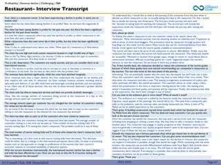 (C) Consult Club, IIM Ahmedabad 2022-2023
Your client is a restaurant owner. It has been experiencing a decline in profits. It wants you to
analyse why?
Since when has the client been seeing decline in its profits? Also, do we have the magnitude of
decline?
The client has been seeing decline is profits for the past one year, but there has been a significant
decline for the past three months.
Is it only the client’s restaurant which has seen the decline in profits or other restaurants in the
area have also seen a declines?
Other restaurants have also seen some dip in their profits, but the client has been significantly
impacted.
Now I’d like to understand more about our client. What type of a restaurant is it? And where
exactly is it located?
The client has one high-end multi-cuisine restaurant located in a high footfall area of Agra.
Due to the Taj Mahal, Agra attracts a lot tourists. I’d like to understand the type of customers
that visit the restaurant. Are they locals or tourists?
This is a fair observation. The customers are mainly tourists, and you can consider them to be
international tourists.
Got it. The decline in profits could be due to increase in costs or decrease in revenue or a
combination of the both. Do we have an idea which side the problem lies?
The revenues have declined significantly, while the costs have declined marginally.
Since, revenues have seen a major decline, let’s first understand the reasons for its decline and
then explore the cost side. A restaurant can have multiple revenue streams including dine-in,
take-away and delivery. It can offer both food and beverages including alcoholic and non-alcoholic.
Is our client into all of these services. Has any one of these services observed a greater decline
than others?
To understand this, I would like to look at the journey of the consumer from the time when it
decides on which restaurant to eat, to actually eating the meal at the restaurant. For this, I would
like to divide the journey into three parts. The first part of the journey will start with
the decision to eating food till reaching the restaurant. The second part will include the
experience inside the restaurant and the third part will include the journey after exiting the
restaurant.
Sure, please go ahead.
To finalize the client’s restaurant to eat, the customer needs to be ‘aware’ about the
restaurant. Many international tourists must be checking reviews on websites such Tripadvisor as
well as those of niche food bloggers. The promotion done by restaurant through posters and
hoardings can also make tourists aware. Many tourist also ask for recommendations from their
friends, travel agents and from the tourist guides available at monumental places.
The tourist will then check the price of the restaurant to ensure ‘affordability’. Finally, once the
restaurant has been decided, the tourist will head towards the restaurant. The restaurant should
be ‘accessible’. Mismatch in location from google maps, change in routes or route blocks due to
construction activities, difficulty in parking spaces etc. could negatively impact the tourist's
decision to visit the restaurant. Do we know is there any problem here?
Yes. A few months back, the restaurant decided to reduce the commission of the tourist guides
because of which these guides have now started recommending our competitor's restaurants to
the tourists. You can now move to the next phase of the journey.
Interesting. This can potentially explain why the costs also decreased, but we’ll look into it later.
Once, the customers reach the restaurant, they may have to wait before their turn comes. Then
they enter the restaurant and take a seat. The seating arrangement, presentation of cutlery and
other amenities will affect the overall perception. The customer places an order using a menu,
where the presentation in the menu is important. Having placed the order, the waiting time,
waiter’s hospitality and food quality and quantity will be important. Finally, the ambience also adds
to the experience. Has there been changes in any of these?
Can you look at the ambience part in more detail? What all would it entail?
Sure. The ambience to a restaurant is aided by the features inside the restaurant like the music,
fragrance, visual appeals of the paintings, the overall décor etc. The view from a restaurant also
adds to the ambience, used by roof-top cafes, sea-facing restaurants etc. Here, a view of Taj
Mahal can be an added experience to the customers.
That’s great. A building construction started three months back which has blocked the view of
Taj Mahal from the client's restaurant. This has deterred many customers. Can you quickly also
look at the last part of your journey?
Once the customer has exited the restaurant, she may avail a service from near the restaurant
including local shopping or visiting a sweet shop. She may have to take a transport mode to visit
another place. The restaurant may engage in loyalty programs as well. However, since tourist
visits are generally a one-time visit, loyalty program doesn’t seem to be important here. Can you
suggest if any of these has had any changes in recent times?
Outside the restaurant was a famous paanwaala shop which got closed due to the sad demise of
its owner. This has also impacted few customers. Can you give some recommendations now?
Since, blocking of Taj Mahal’s view is the major reason for the decline in revenue, the restaurant
can explore if relocation is possible, though that would be tough. While continuing with the same
location, the restaurant can provide differentiated ambience with local Agra’s feel, provide value-
added services, and include paan in its menu. We will have to see why the tourist guide
commissions were reduced. If increasing it is possible, that could be done or alternatively, non-
monetary incentives can be provided to these guides.
That’s great. Thank you.
The client only has dine-in restaurant services and does not provide alcoholic beverages.
Okay. Has the average number of customers being served at the restaurant in a day or the
average amount spent per customer decreased?
The average amount spent per customer has not changed but the number of customers visiting
the restaurant has decreased.
Do we know if this decrease is because the client has not been able to cater to the customers
willing to visit the restaurant or the demand for the restaurant has declined?
The client has been able to cater to all the customers who have visited its restaurant.
This implies that the customers visiting the restaurant have decreased. The average number of
customers visiting in a unit time can be seen as: Total number of tourists visiting India X %
tourists visiting Agra X % visiting the client’s restaurant. The problem could lie in any of these
parts.
The total number of tourist visiting India and % of those who visited the client’s restaurant, both
have declined.
This is interesting. Let’s first look at why tourist visiting India have decreased. This decrease
could be either due to a change in the International perception about India, increase in processing
hassles such as visa approvals or change in preferences of the tourists due their country’s
economic reasons or increased availability of alterative options.
With the current slowdown internationally, the international tourism market has seen a decline
and India has been affected by it too. Now can you look at why the % of tourists visiting the
client’s restaurant has decreased?
Restaurant– Interview Transcript
Profitability | Revenue decline | Challenging | F&B
Page 67
 