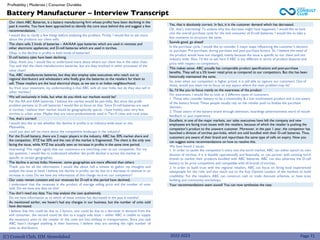 (C) Consult Club, IIM Ahmedabad 2022-2023
Our client ABC Batteries, is a battery manufacturing firm whose profits have been declining in the
past 6 months. You have been approached to identify the core issue behind this and suggest a few
recommendations.
I would like to clarify a few things before analyzing the problem. Firstly, I would like to ask more
about the products our client sells.
The client sells 2 kinds of batteries – AA/AAA type batteries which are used in remotes and
other electronic appliances; and D-cell batteries which are used in torches.
Okay, is the decline in profits in both kinds of batteries?
D-cell battery sales have been declining.
Okay, thank you. I would like to understand more about where our client lies in the value chain.
You said that the client manufacturers batteries, but are they involved in other processes of the
value chain?
Yes, ABC manufactures batteries, but they also employ sales executives who reach out to
regional distributors and wholesalers who finally give the batteries to the retailers for them to
sell. These retailers are the local electrical shops, as we see in an Indian neighbourhood.
So, from your statement, my understanding is that ABC sells all over India, but do they also sell in
other markets?
We sell exclusively in India, but what do you think our markets would be?
For the AA and AAA batteries, I believe the market would be pan-India. But since the profit
problem pertains to D-cell batteries I would like to focus on that. Since D-cell batteries are used
in torches, I believe their market would be geographically sparse. I have frankly seen very few
torches in urban areas. Maybe they are more predominantly used in Tier-II cities and rural areas.
Yes, that’s correct!
I would also like to ask whether the decline in profits is an industry-wide issue or not.
Meanwhile,
could you also tell me more about the competitive landscape in the industry?
For the D-cell battery, there are 2 major players in the industry. ABC has 30% market share and
the competitor, XYZ has 50% and the rest of the market is fragmented. The client is the only one
facing the issue, while XYZ has actually seen an increase in profits in the same time period.
Interesting! This might signify that our customers are switching over to our competitor. For my
last question, I would like to understand whether the profit decline is across the market or
specific to certain geographies.
The decline is across India; However, some geographies are more affected than others
Thank you for all the information. I would like about half a minute to gather my thoughts and
analyse the issue at hand. I believe the decline in profits can be due to a decrease in revenue or an
increase in costs. Do we have any information of this change vis-à-vis our competitor?
Our costs remain constant and our revenues for D-cell in this period have declined.
I understand that the revenues is the product of average selling price and the number of units
sold. Do we have any data on this?
You don’t need any data; You may analyse the case qualitatively.
Do we have information as to which of these entities has decreased in the past 6 months?
As mentioned earlier, we haven’t had any changes in our business, but the number of units sold
have decreased.
I believe that this could be due to 2 factors, one could be due to a decrease in demand from the
end consumer, the second could be due to a supply side issue – either ABC is unable to supply
the necessary units to the retailer or the units are lost midway in transportation. Since you said
ABC hasn’t changed anything in their business, I believe they are sending the right number of
units to distributors.
Battery Manufacturer – Interview Transcript
Profitability | Moderate | Consumer Durables
Page 71
Yes, that is absolutely correct. In fact, it is the customer demand which has decreased.
Oh, that’s interesting! To analyse why this decrease might have happened, I would like to look
into the overall purchase cycle for the end consumer of D-cell batteries. I would like to take a
few moments to structure the same.
Sounds good, go ahead!
In the purchase cycle, I would like to consider 3 major steps influencing the customer’s decision
to purchase. Pre-purchase, during purchase and post purchase factors. Sir, I believe the need of
the product would have not changed, mainly because the issue is specific to our client and not
industry wide. Also, I’d like to ask here if ABC is any different in terms of product features and
price with respect to competitors.
This makes sense. ABC actually has comparable product specifications and post-purchase
benefits. They sell at a 5% lower retail price as compared to our competitors. But this has been
historically maintained the same.
So, even when our competitor is higher priced, it is still able to capture our customers. Out of
these, would you want me to focus on any aspect where the main problem may lie?
So, I’d like you to focus mainly on the awareness of the product
For awareness, I would like to look at 2 different types of customers.
1. Those who consider battery to be a commodity & a low involvement product and is not aware
of the battery brand. These people usually rely on the retailer push to finalize the purchase
decision.
2. Those aware of the battery brand through television, hoardings advertisements word of mouth
feedback or past experience.
Excellent, in one of the major markets, our sales executives have left the company and new
employees are facing trust issues with the retailers, because of which the retailer is pushing the
competitor’s product to the unaware customer. Moreover, in the past 1 year, the competitor has
launched a division of torches pan-India, which are sold bundled with their D-cell batteries. Thus,
customers are aware of their brand and repurchase the same type of cells on expiry. Now you
can suggest some recommendations on how to resolve this.
We have found 2 issues.
1. In order to tackle the competitor’s entry into the torch market, ABC can either launch its own
division of torches, if it is feasible operationally and financially, or can partner with existing torch
brands to market their products bundled with ABC batteries. ABC can also advertise the D-cell
battery to be price competitive and compatible with all brands of torches..
2. In order to build trust with the regional retailers, ABC can focus on hiring local experienced
salespeople for the role; and also reach out to the Key Opinion Leaders of the markets to build
credibility. For the retailers, ABC can construct cash or trade discount schemes, or have trust
building and community workshops.
Your recommendations seem sound! You can now synthesize the case.
 