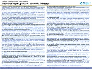 (C) Consult Club, IIM Ahmedabad
Chartered Flight Operator – Interview Transcript
Profitability | Moderate | Aviation | Kearney buddy case
Your client is a chartered plane operator with declining profits. Evaluate its problem.
Understood. Before I delve into the case, I have a few clarifying questions to better understand the
problem statement. Our client is a chartered plane operator and they have been facing falling profits.?
Yes. Correct.
Also, by how much have their profits declined and since when? Which area do they operate in and is
the decline in profit limited to a specific area? Are other players in the market also facing this issue?
Who are their customers and how are they positioned within the value chain
Profits have declined by of 5-10% over the past 1 year. They operate within India and the problem is
not isolated to a particular area. Other players in the market are doing well.
Got it. As per my understanding, chartered flights are usually used by extremely wealthy individuals,
mostly HNIs. Is there any other major customer segment that our client caters to?
You are right. There are two types of customers – HNIs who use it for personal use and Corporates
who use it for official purposes.
Alright, I presume that the customer journey in a private airline business would be different from
normal airline operators. What is the process of request of such as service?
The client is a standard chartered flight operator who provides flight services as per the specific needs
of the customers. Booking can be done through a website or through relationship managers.
Thank you. I would like to analyze the case in more detail. Profit is equal to revenue minus cost. Is
there any information if the revenues have declined or if the costs have increased and by how much?
The client has experienced declining revenues and increasing costs.
Understood. Should I analyze both cost and revenue? Is there any specific area that I should take first?
Let us analyze both cost and revenue. You can begin by examining the falling revenues.
Revenue can be segmented into the number of chartered flights and the average charge per flight. Do
we have any data on which of these has declined over the period?
Both the number of chartered flights and the average charge per flight have declined. Why don’t you
first assess the decline in the number of chartered flights flown and we can then move to the decline
in average flight per charge?
Sure. The number of chartered flights booked over the period is equal to the maximum possible run
multiplied by the booking %. Have we faced any issues that would impact our ability to execute flights
or have the booking percentage gone down?
The maximum possible runs have remained the same. The booking percentage has gone down.
Understood. This means that demand for our services has gone down. In terms of customer journey,
there are 4 key stages - brand awareness, pre-flight booking, service experience, and long-term
engagement. Is there any specific segment that you want me to look at?
Our awareness efforts have remained the same and flight experience is one of the best.
Ohk. Has there been any decline in the number of bookings in terms of new and existing clients ?
Yes , there has been decline in both new and existing clients.
Sure. While I understand that customers can make the booking through the website and Relationship
Managers, can you please elaborate on the booking procedure?
Consumers can book a chartered flight by directly contacting the relationship managers. When the
consumer goes through the website, they can submit a request for a callback and one of the
relationship managers will contact them.
Thank you! That is very helpful. I think, booking rates can be impacted by the website efficiency or
relationship manager experience. Do we have any information if the website interface has been facing
any issues or if the relationship manager process has suffered?
The website interface has not changed. Why don’t you focus on the relationship managers aspect?
The relationship manger can be rated on service quality, service time in the short run and long-term
relationship development. Is there any other aspect involved and what is declining among these?
2022-2023 Page 75
The relation managers are trained to execute the service with quality.
Okay. Do we have any information about how long it takes for our relationship managers to fulfil a
request and how it compares against the market average?
Based on preliminary market research, it takes ~7 days for relationship managers to process the
request while the competitors are able to do it in ~2-3 days.
Understood. The time taken to fulfill a request is equal to the total number of requests divided by
both the number of relationship managers and their efficiency rate. Since the demand gone has down, I
think we need to focus on the number of relationship managers and their efficiency rate. Has the
number of relationship managers decreased over the period?
No, it has remained the same.
In that case, we need to focus on the efficiency of relationship managers. The efficiency of relationship
managers can broadly be impacted by the following factors – their ability to perform the task
(adequate training, skills, and qualification, experience level), motivation to do the task (right incentive
schemes), and opportunity to complete the task (conducive environment to aid them while fulfilling
their task). Is there any specific area that you want me to focus on or I can go over them one by one?
I think you have arrived at the problem. We have been facing high attrition rates and have lost 2 out
of 5 RMs. The new RMs are not that experienced frequent changes leads to drop in efficiency. Why
don’t we move on to analyze the falling average charge per flight?
Great. Can you please help me understand a bit more about the pricing structure? Do we have a fixed
charge per flight irrespective of the consumers or does the occupancy play a role?
For each booking, the final charge is segmented into a fixed charge for each booking and a variable
charge dependent on the occupancy rate per flight.
Has there been a decline in fixed charge or is the decline in average charge due to lower occupancy?
The fixed charge has remained the same.
Okay. So, our occupancy rates have down. In order to analyze this further, I would like to break this
down as per our two major customer segments – HNIs and corporates. Do either of them has a
higher average occupancy rate and if their proportion in total bookings has changed over the period?
Corporate clients have higher average occupancy rates. Over the period the client has moved more
towards HNIs with their share in total bookings increasing from 20% to 50%.
Understood. Then is it safe to assume that this shift towards HNI customers is the driving factor for
our lower average charge per flight? Also, is the shift deliberate from our end?
Yes, you are right. The move is deliberate as we are better positioned for them. Why don’t you look
at the cost aspect as well?
Sure. I think the costs for a chartered flight operator can broadly be segmented into Fixed and
Variable costs. Where Fixed Costs would include major cost items like Leasing, Employee costs, and
maintenance costs. Whereas variable cost would include the cost incurred as per the flights –
primarily fuel and Service Costs. Do we have any information on which of the two – fixed or variable
– costs have increased over the given period?
The increase in employee costs has been a concern for the employee
Employee costs can be segmented into cost for flight crews or non-flight staff. Do we know if any of
the two have increased?
Only non flight staff costs have increased. Can you think why based on the information shared?
Okay. Employee cost can be broadly categorized as– Salaries (including benefits), recruitment and
training. I presume recruitment and training costs would have increased due to increasing attrition?
Good work! You may now summarize the case and go ahead with recommendations.
Sure. The client is facing high turnover rate which is leading to poor service speeds and higher
employee costs. In short term, the client should focus on recruiting more experienced RMs,, identify
reasons for attrition and create incentive schemes to reduce attrition. In the long term, I would
suggest an end-to-end automatic booking process with minimal human involvement .
 