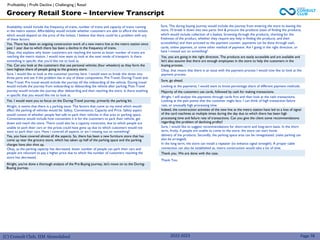 (C) Consult Club, IIM Ahmedabad 2022-2023 Page 78
Availability would include the frequency of trains, number of trains and capacity of trains running
in the metro station. Affordability would include whether customers are able to afford the tickets
which would depend on the price of the tickets. I believe that there could be a problem with any
of these factors.
Yes. There has been an ongoing construction work of a new metro line at the metro station since
past 1 year due to which there has been a decline in the frequency of trains.
Okay, that explains why lesser customers are reaching the stores as lesser number of trains are
reaching the metro station. I would now want to look at the next mode of transport. Is there
something in specific that you'd like me to look at.
Yes. Can you look at the customers that use personal vehicles (four wheelers) as they form the
next highest share of people going to the grocery store.
Sure, I would like to look at the customer journey here. I would want to break this down into
three parts and see if the problem lies in any of these components. Pre-Travel, During-Travel and
Post-Travel. Pre travel would include the journey till the onboarding of the vehicle. During travel
would include the journey from onboarding to deboarding the vehicle after parking, Post-Travel
journey would include the journey after deboarding and then reaching the store. Is there anything
in specific that you would like me to look at.
Yes. I would want you to focus on the During-Travel journey, primarily the parking bit.
Alright, it seems that there is a parking issue. The factors that come to my mind which would
affect the parking of vehicles would be: Safety, Convenience, Capacity and Price. Safety aspect
would consist of whether people feel safe to park their vehicles in that area or parking space.
Convenience would include how convenient it is for the customers to park their vehicle, get
down and reach the store. There could also be a capacity constraint, due to which people are
unable to park their cars or the prices could have gone up due to which customers would not
want to park their cars. Have I covered all aspects or am I missing out on something?
Yes, you have covered almost all the aspects. So, there has been a new furniture store that has
come up near the grocery store, which has taken up half of the parking space and the parking
charges have also shot up.
Okay, as the parking capacity has decreased, lesser number of people can park their cars and
people are reluctant to pay a higher price due to which the number of customers reaching the
store has decreased.
Yes, you are going in the right direction. The products are easily accessible and are available and
let's also assume that there are enough employees in the store to help the customers in the
buying process.
Okay, that means that there is an issue with the payment process I would now like to look at the
payment process.
Sure, go ahead.
Looking at the payments, I would want to know percentage share of different payment methods.
Majority of the customers use cards, followed by cash for making transactions.
Alright, I will analyze the payments through cards first and then look at the cash transactions.
Looking at the pain points that the customer might face. I can think of high transaction failure
rate, or unusually high processing time.
Indeed, the construction activities of the new line at the metro station have led to a loss of signal
of the card machines at multiple times during the day due to which there has been high
processing time and failure rate of transactions. Can you give the client some recommendations
regarding this problem of declining profits?
Sure, I would like to suggest recommendations for short-term and long-term basis. In the short
term, firstly, if people are unable to come to the store, the store can start home
delivery of the products. Secondly, the parking space area can be renegotiated, (valet parking can
also be arranged).
In the long term, the store can install a repeater (to enhance signal strength). A proper cable
connection can also be established as, metro construction would take a lot of time.
Thank you. We are done with the case.
Thank You.
Grocery Retail Store – Interview Transcript
Alright, you've done a thorough analysis of the Pre-Buying journey, let's move on to the During-
Buying journey.
Sure, The during buying journey would include the journey from entering the store to leaving the
store. I'll break it down into two parts: find & procure the products (ease of finding the products,
which would include collection of a basket, browsing through the products, checking for the
freshness of the product, whether they require any help in finding the products, and their
accessibility) and then proceed to the payment counter, payments can be done through cash,
cards, online payment, or some other method of payment. Am I going in the right direction, or
have I missed out on something?
Profitability | Profit Decline | Challenging | Retail
 