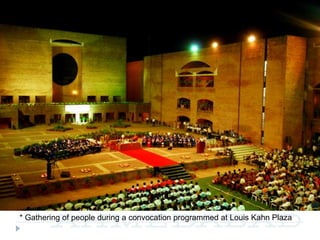 * Gathering of people during a convocation programmed at Louis Kahn Plaza
 