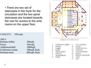 • There are two set of
staircases in the foyer for the
circulation and the two spiral
staircases are located towards
the rear for access to the ante
rooms on the upper floor.
 